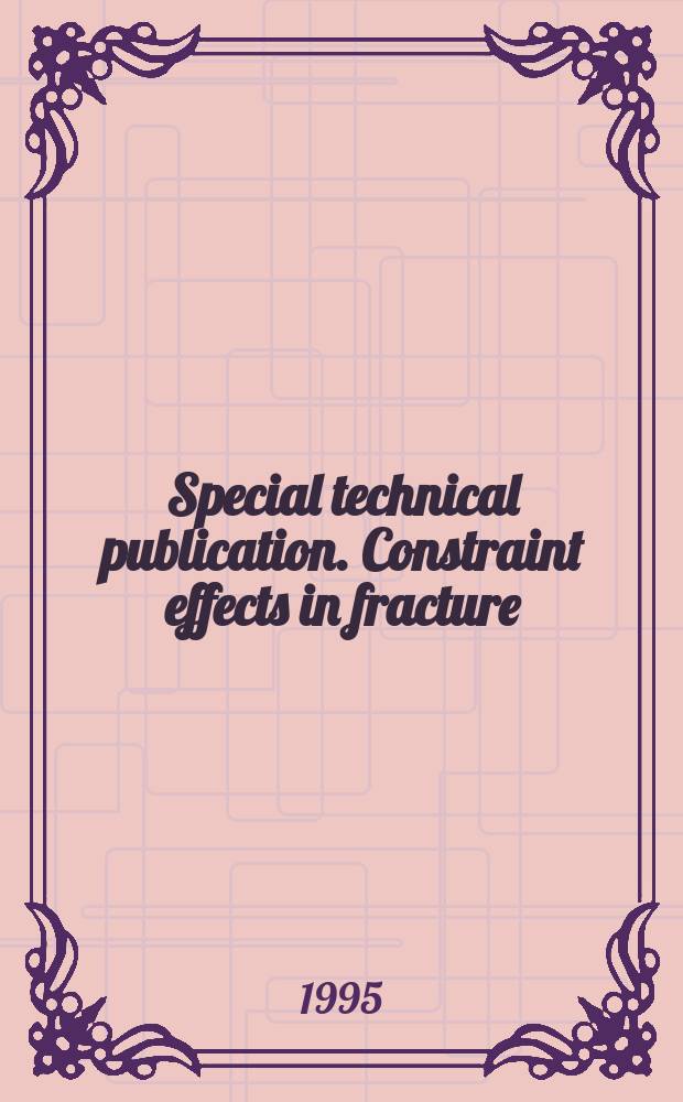 Special technical publication. Constraint effects in fracture