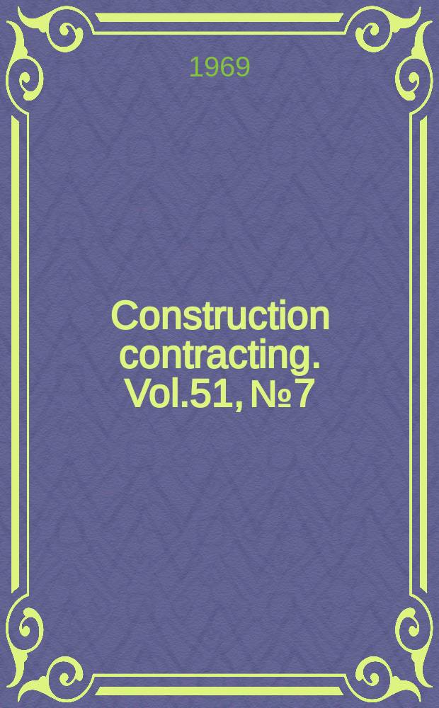 Construction contracting. Vol.51, №7 : (50 Years of construction progress)