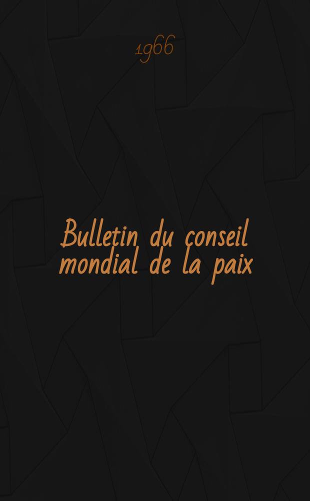 Bulletin du conseil mondial de la paix : Bulletin d'information éd. par le secrétariat du Conseil mondial de la paix. Année13 1966, №8