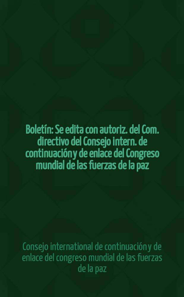 Boletín : Se edita con autoriz. del Com. directivo del Consejo intern. de continuación y de enlace del Congreso mundial de las fuerzas de la paz