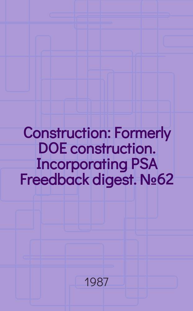 Construction : Formerly DOE construction. Incorporating PSA Freedback digest. №62 : (PSA Scotland)