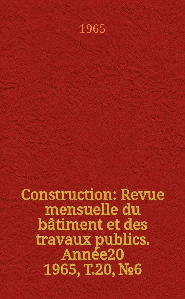 Construction : Revue mensuelle du bâtiment et des travaux publics. Année20 1965, T.20, №6 : Industrialisation du bâtiment