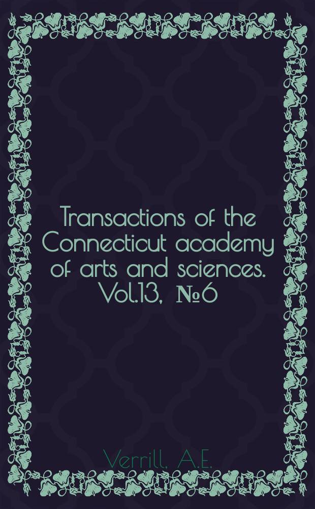 Transactions of the Connecticut academy of arts and sciences. Vol.13, [№6] : Decapod Crustacea of Bermuda. Brachyura and Anomura, their distribution, variation and habits