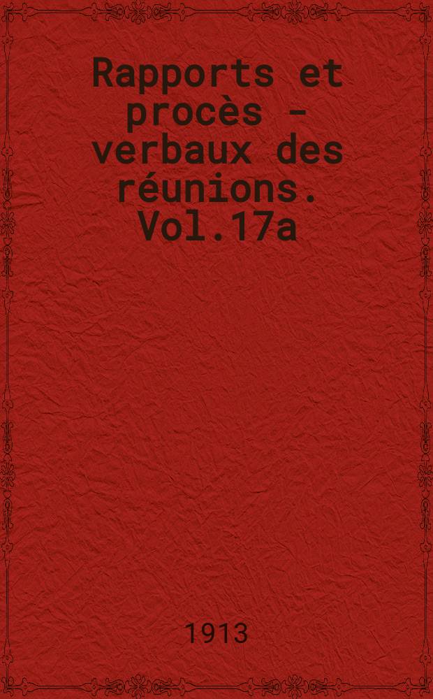 Rapports et procès - verbaux des réunions. Vol.17a : Rapports
