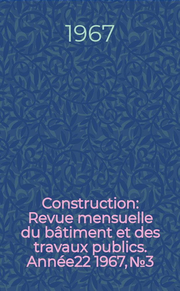 Construction : Revue mensuelle du bâtiment et des travaux publics. [Année]22 1967, №3 : L'entreprise française à l'étranger