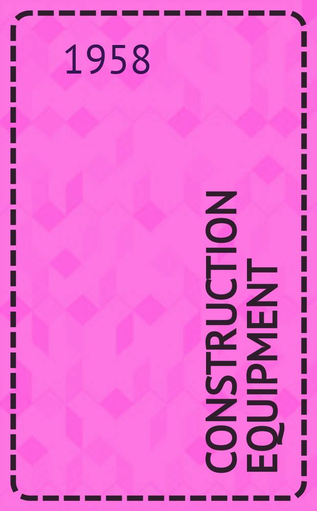 Construction equipment : The magazine for buyers of equipment and materials