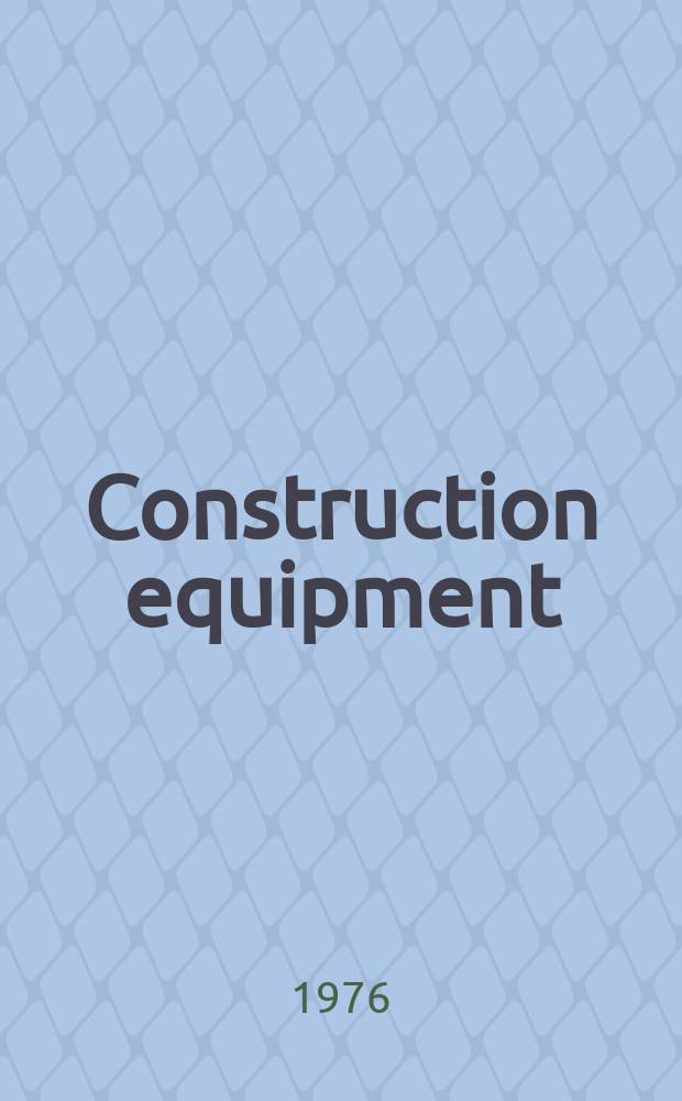 Construction equipment : The magazine for buyers of equipment and materials. Vol.53, №6 : (Buyers guide issue)