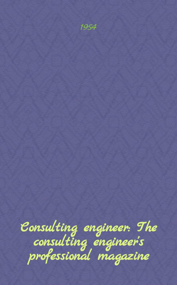 Consulting engineer : The consulting engineer's professional magazine