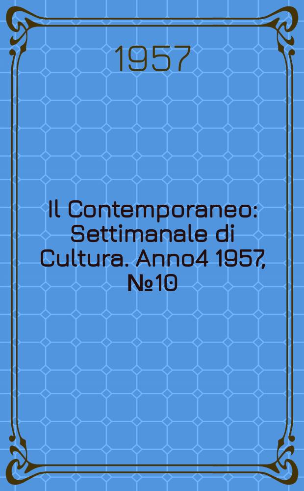 Il Contemporaneo : Settimanale di Cultura. Anno4 1957, №10