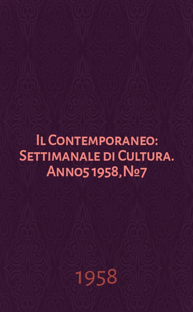 Il Contemporaneo : Settimanale di Cultura. Anno5 1958, №7
