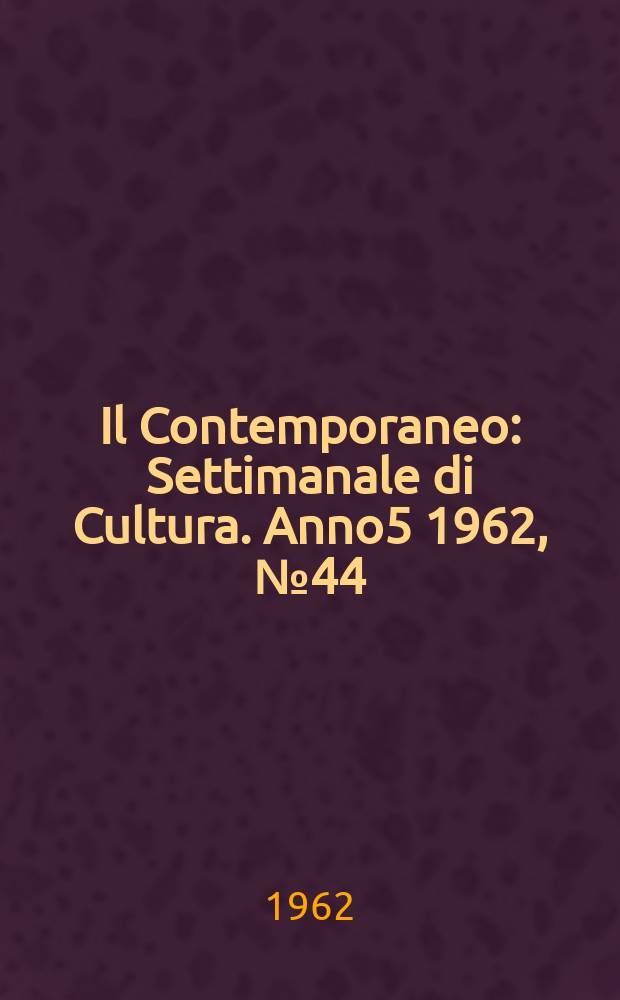 Il Contemporaneo : Settimanale di Cultura. Anno5 1962, №44
