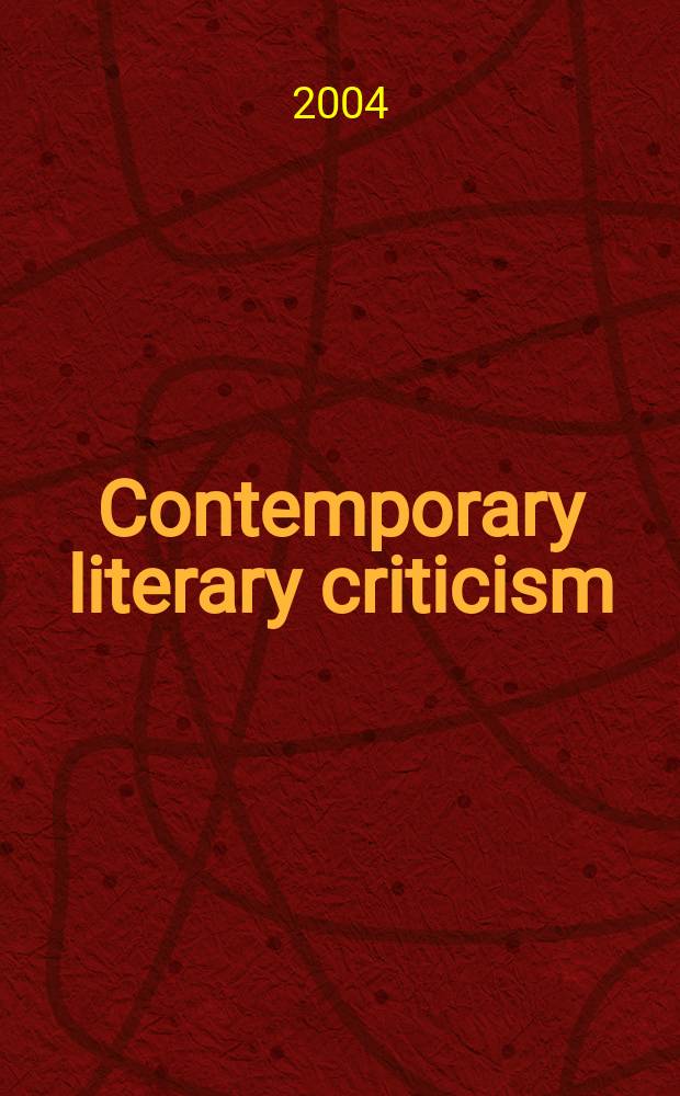 Contemporary literary criticism : CLC Experts from criticism of the works of today's novelists, poets, playwrights a. other creative writers. Vol.173