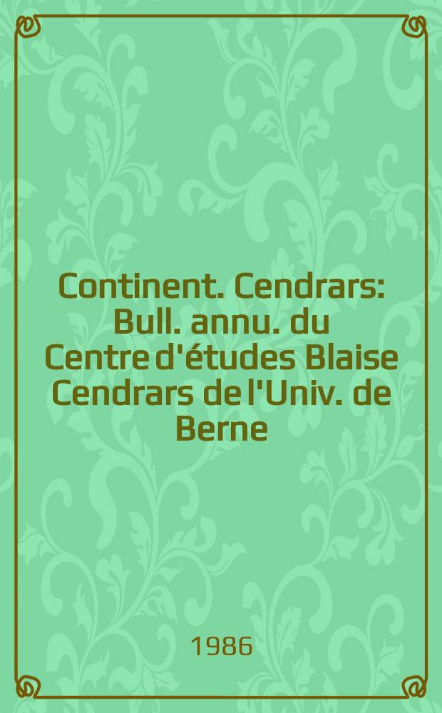 Continent. Cendrars : Bull. annu. du Centre d'études Blaise Cendrars de l'Univ. de Berne (Suisse)