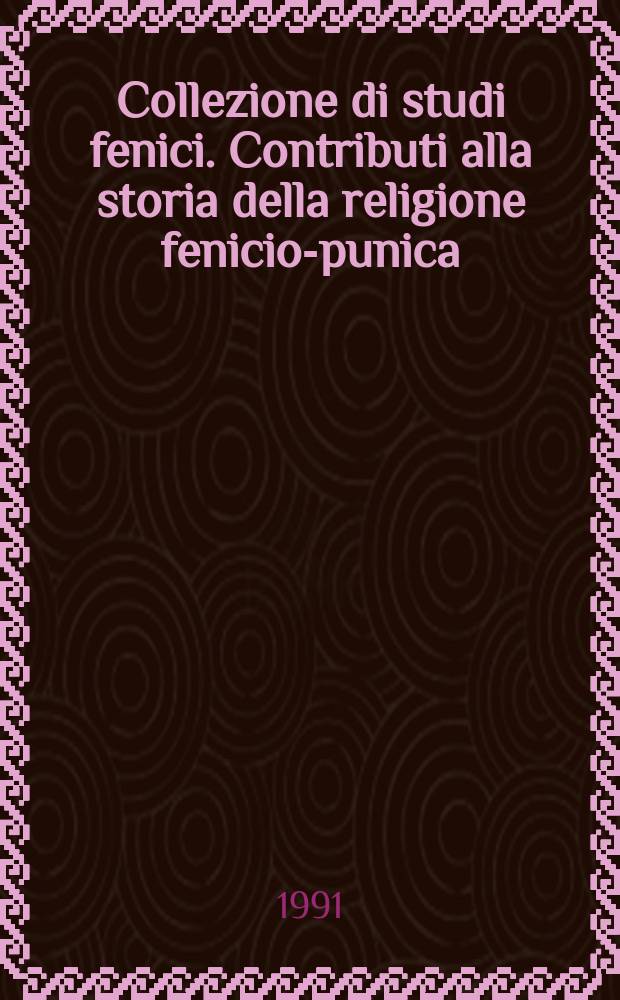 Collezione di studi fenici. Contributi alla storia della religione fenicio-punica