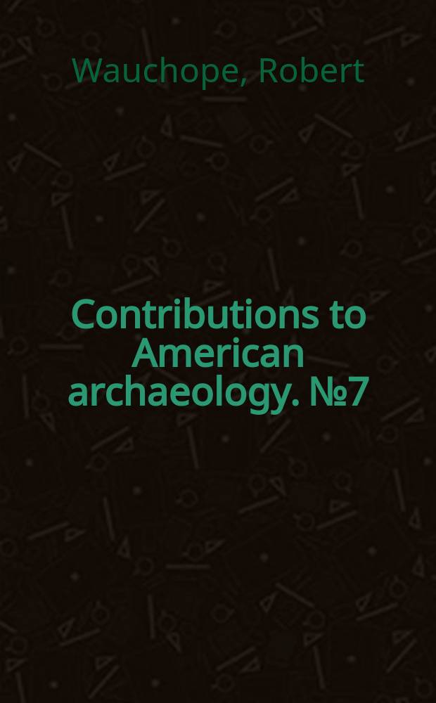 Contributions to American archaeology. №7 : House mounds of Uaxactun, Guatemala