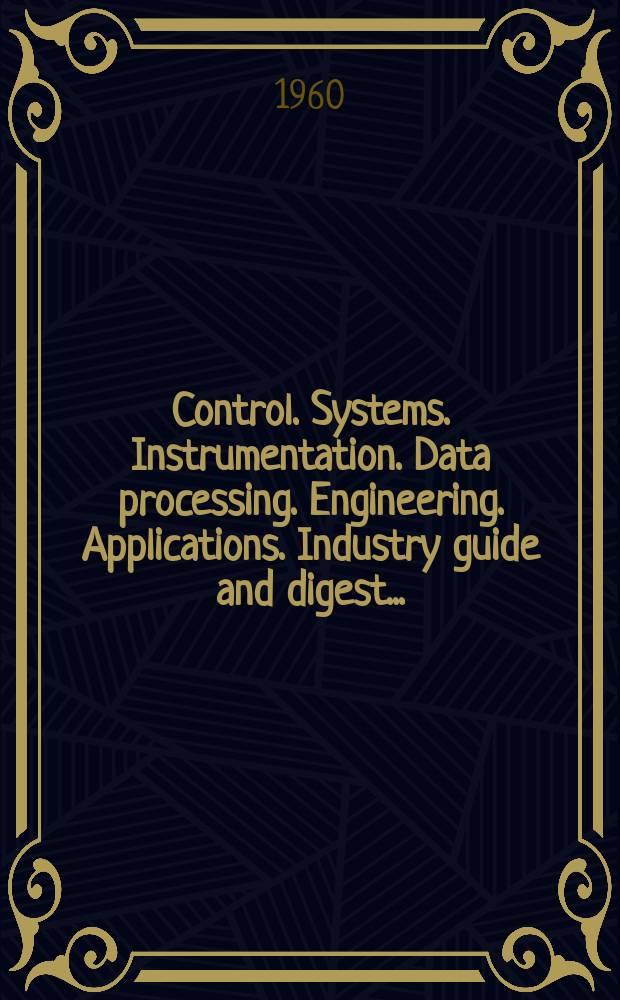 Control. Systems. Instrumentation. Data processing. Engineering. Applications. Industry guide and digest ...
