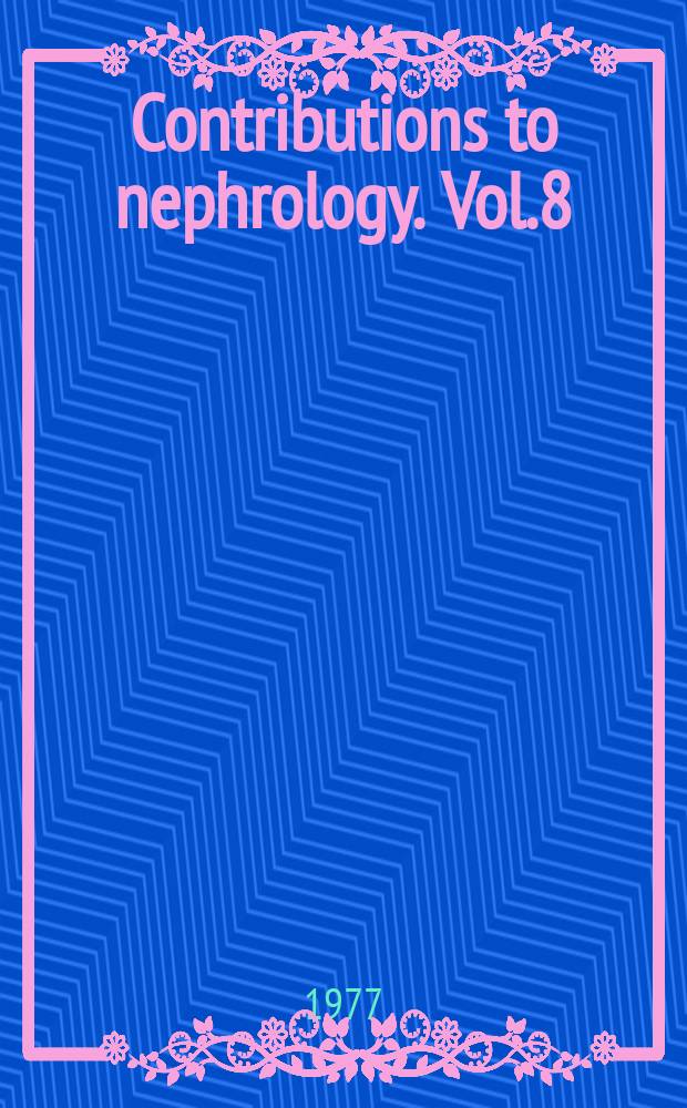 Contributions to nephrology. Vol.8 : Mechanisms and recent advances in therapy of hypertension