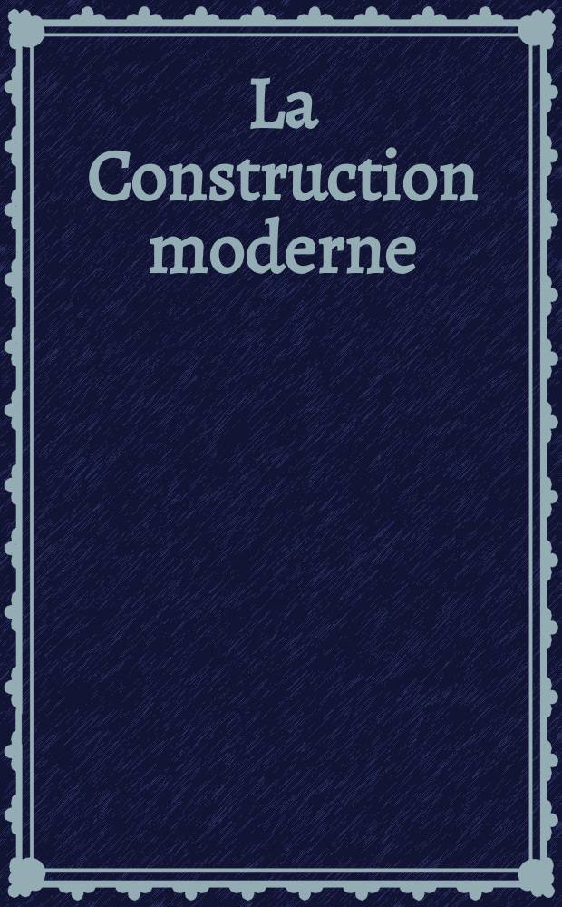 La Construction moderne : Revue hebdomadaire d'architecture. Suppl.№11(49)
