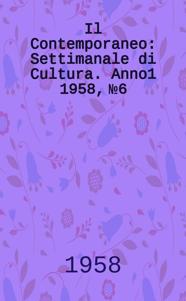 Il Contemporaneo : Settimanale di Cultura. Anno1 1958, №6