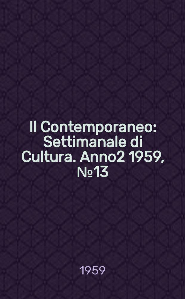 Il Contemporaneo : Settimanale di Cultura. Anno2 1959, №13