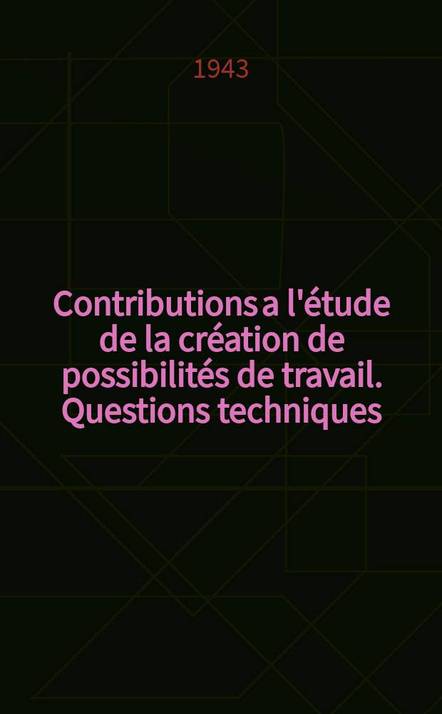 Contributions a l'étude de la création de possibilités de travail. Questions techniques : Éd. par le délégué aux possibilités de travail