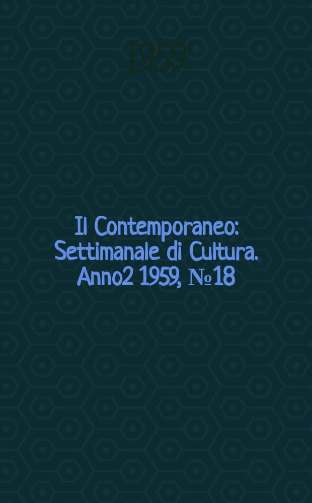 Il Contemporaneo : Settimanale di Cultura. Anno2 1959, №18