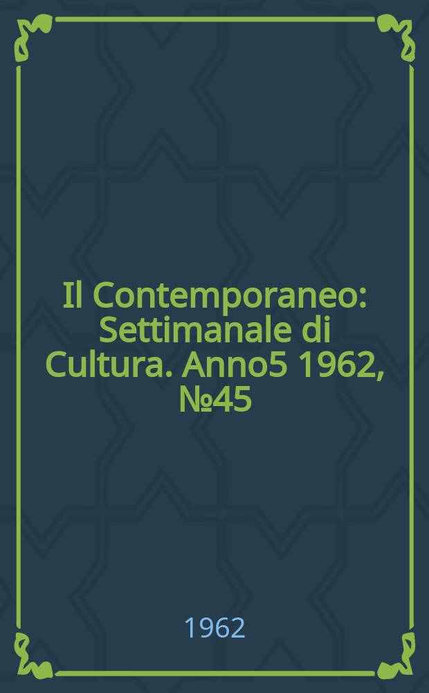 Il Contemporaneo : Settimanale di Cultura. Anno5 1962, №45