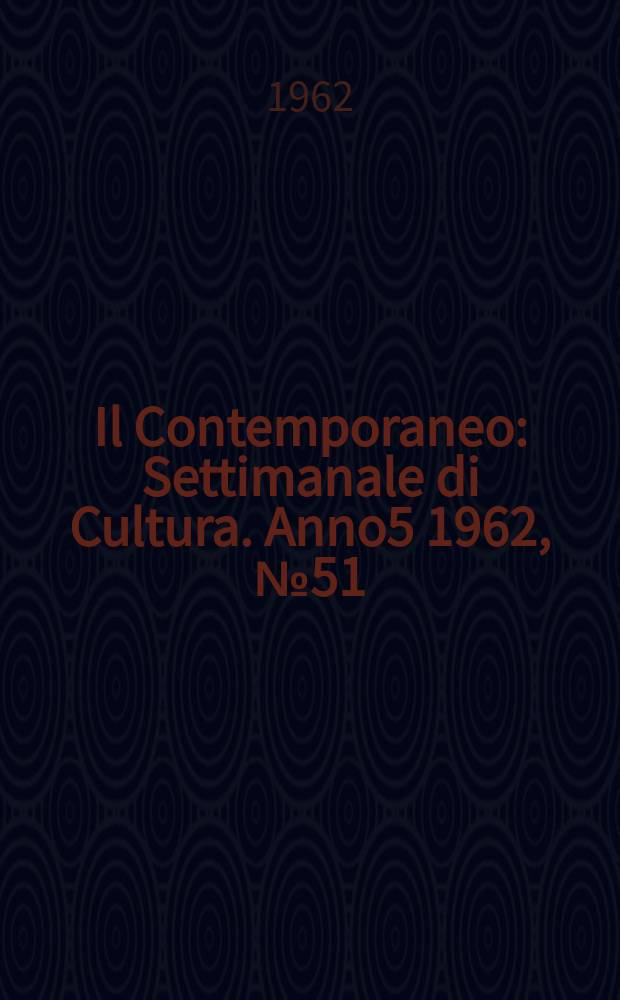 Il Contemporaneo : Settimanale di Cultura. Anno5 1962, №51