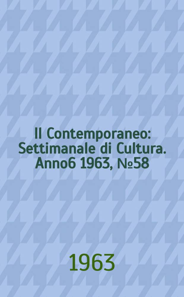 Il Contemporaneo : Settimanale di Cultura. Anno6 1963, №58