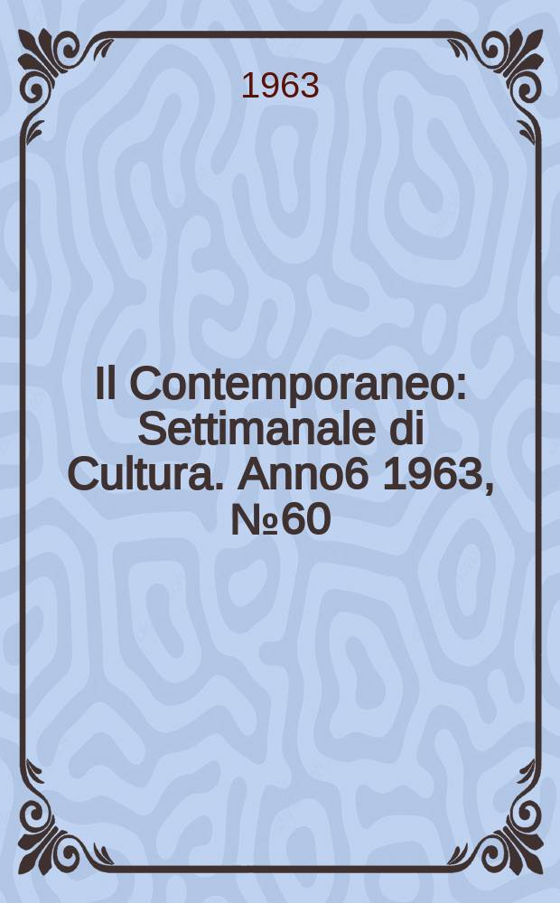 Il Contemporaneo : Settimanale di Cultura. Anno6 1963, №60