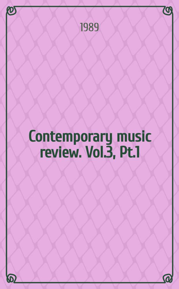 Contemporary music review. Vol.3, Pt.1 : Music, mind and structure