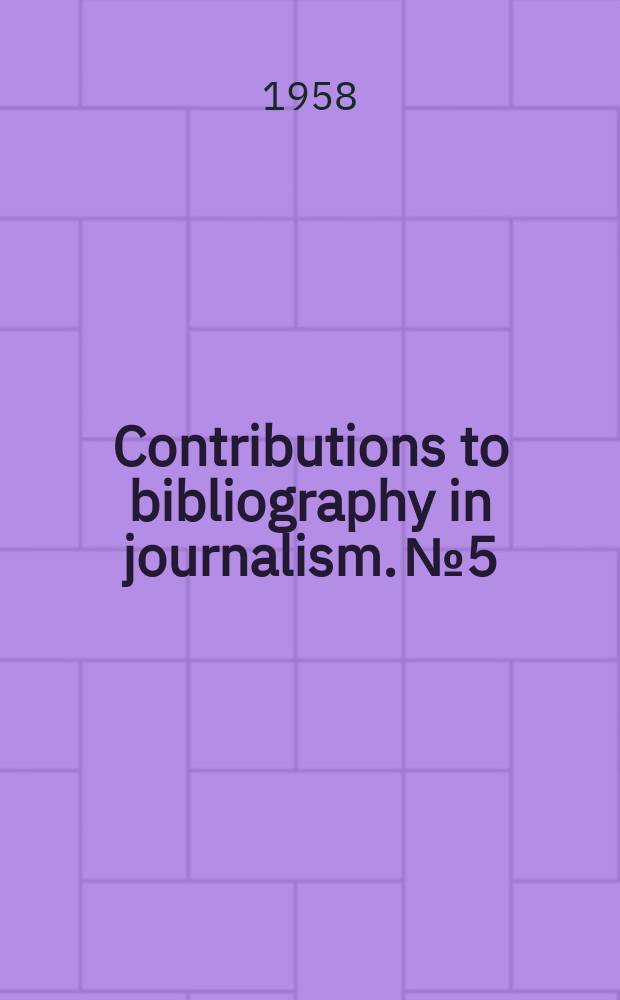 Contributions to bibliography in journalism. №5 : (Law on journalism 1948-1958)