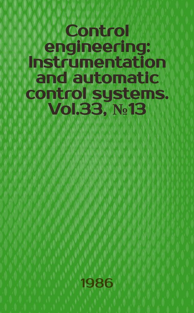 Control engineering : Instrumentation and automatic control systems. Vol.33, №13 : (Control products specifier)