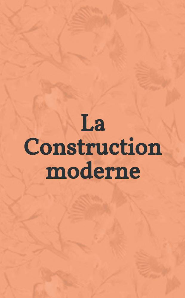 La Construction moderne : Revue hebdomadaire d'architecture. Suppl.№16(3)