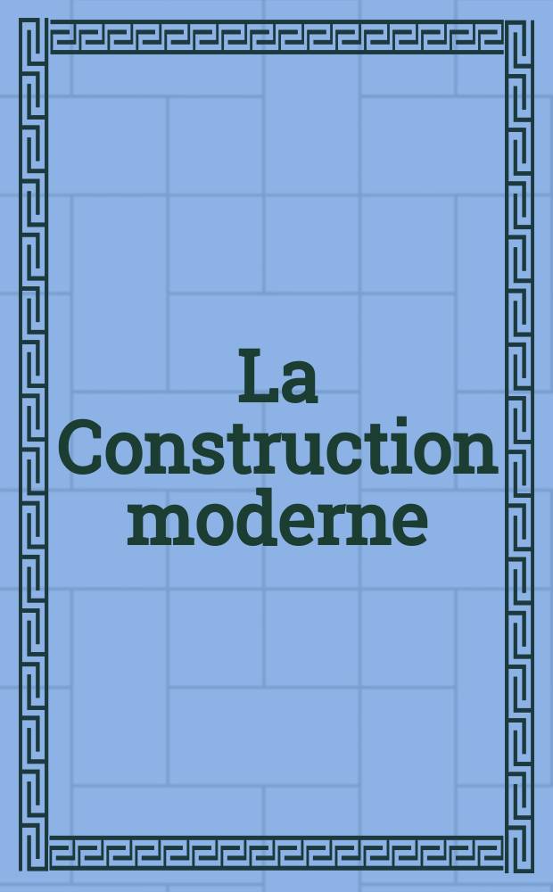 La Construction moderne : Revue hebdomadaire d'architecture. Suppl.№36(23)