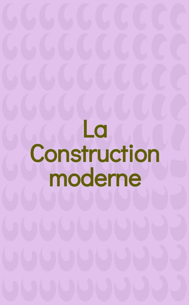 La Construction moderne : Revue hebdomadaire d'architecture. Suppl.№40(27)