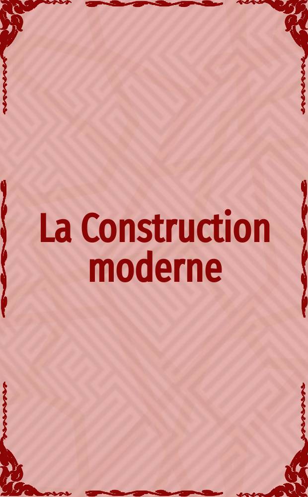 La Construction moderne : Revue hebdomadaire d'architecture. Suppl.№7(45)