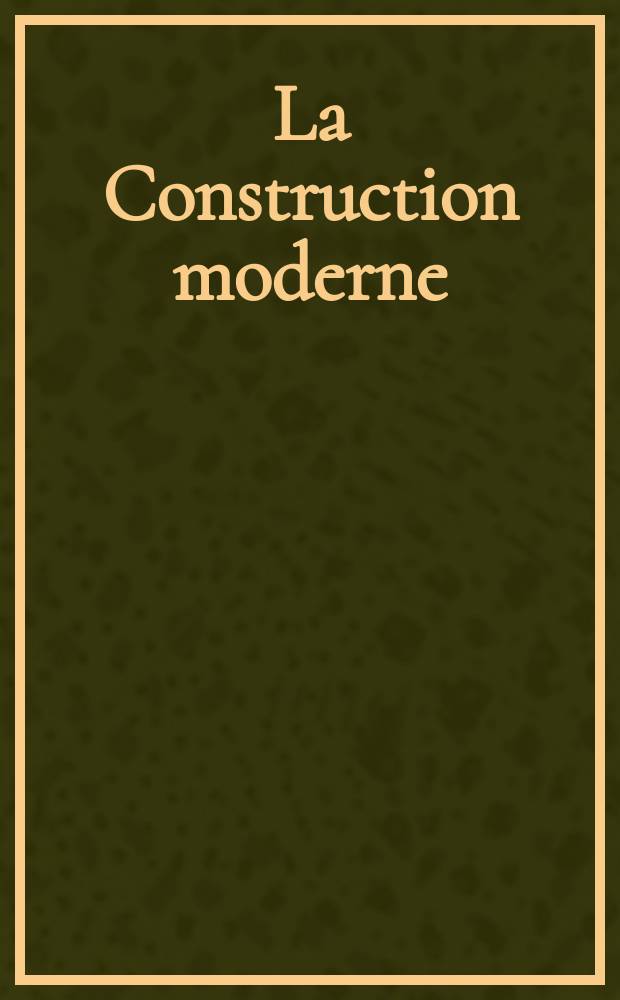 La Construction moderne : Revue hebdomadaire d'architecture. Suppl.№47(34)