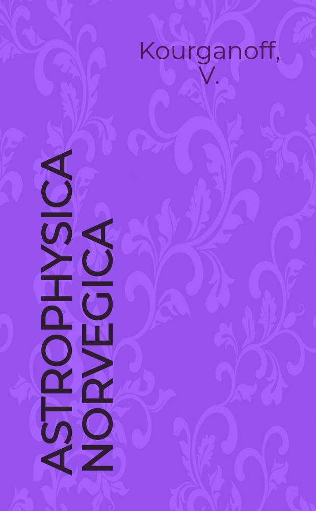 Astrophysica norvegica : Ed. by the Institute of theoretical astrophysics of Oslo University. Vol.5, №1 : Astrophysique théorique
