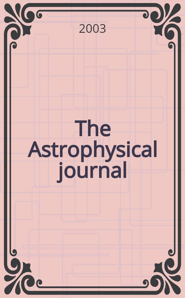 The Astrophysical journal : An international review of spectroscopy and astronomical physics. Vol.597, №1(P.1)