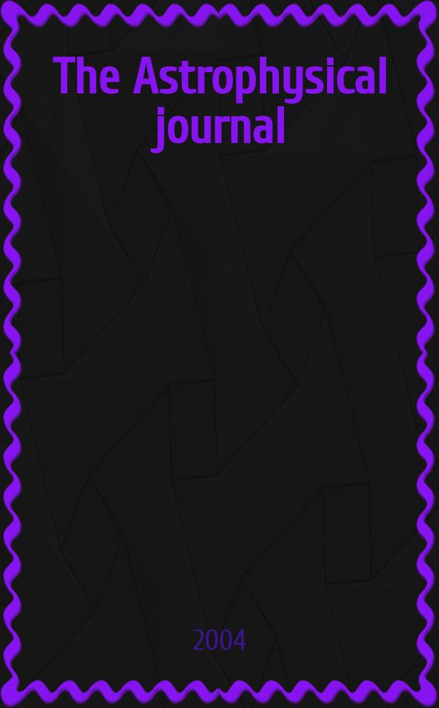 The Astrophysical journal : An international review of spectroscopy and astronomical physics. Vol.601, №2(P.1)