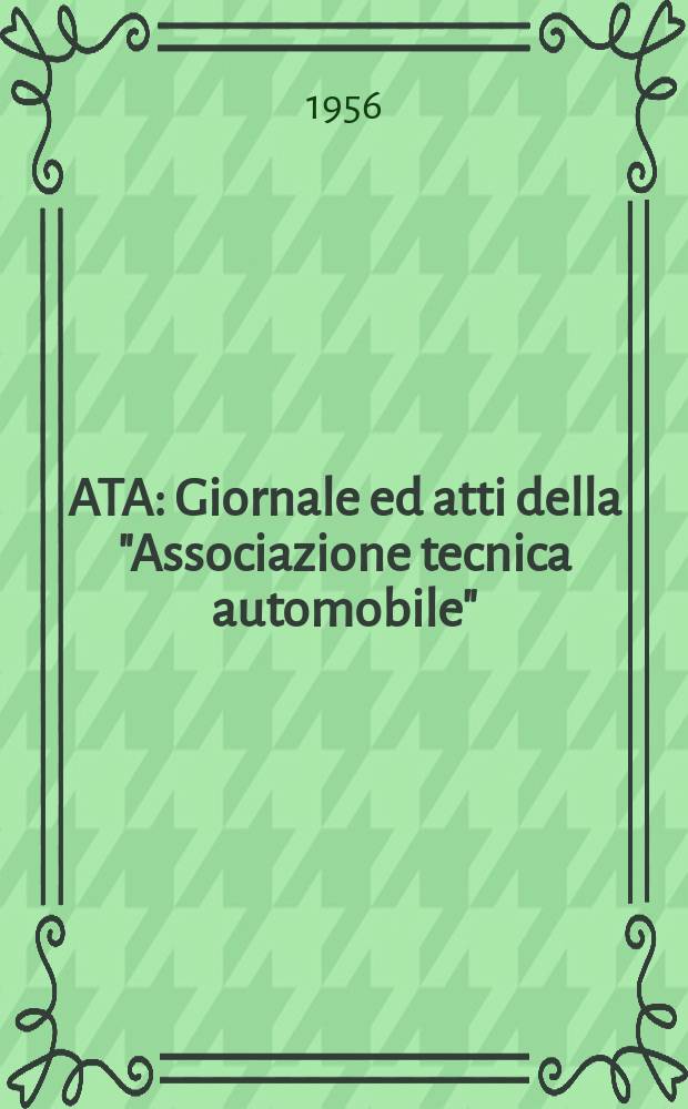 ATA : Giornale ed atti della "Associazione tecnica automobile" : Fondata nel 1948 Federata alla fisita