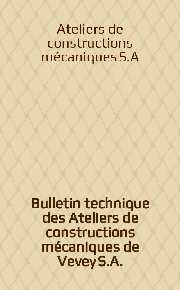 Bulletin technique des Ateliers de constructions mécaniques de Vevey S.A. (ACMY)