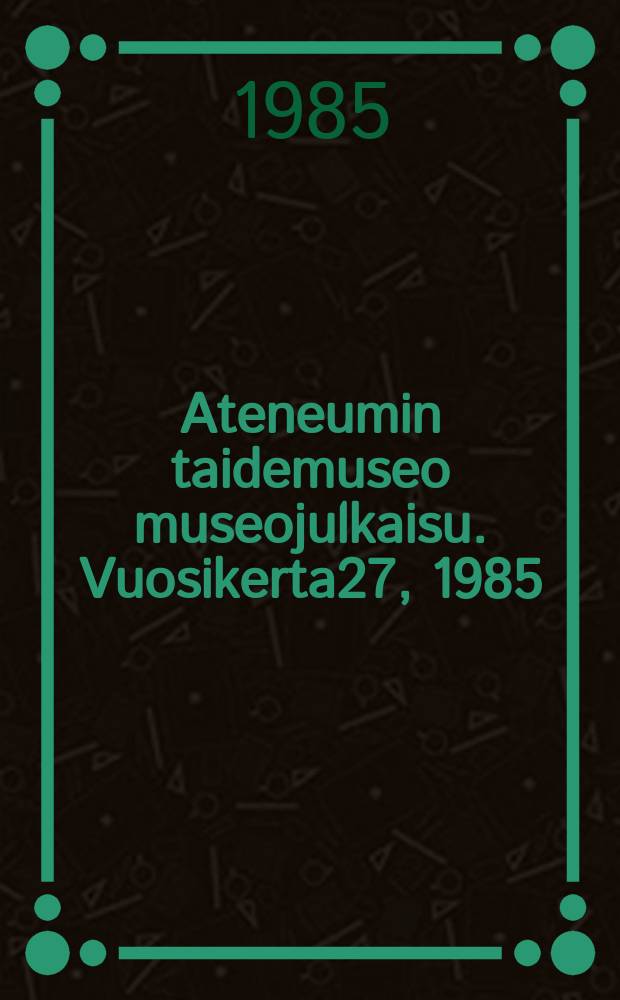 Ateneumin taidemuseo museojulkaisu. Vuosikerta27, 1985 : Magnus Enckellin "Melankolia"