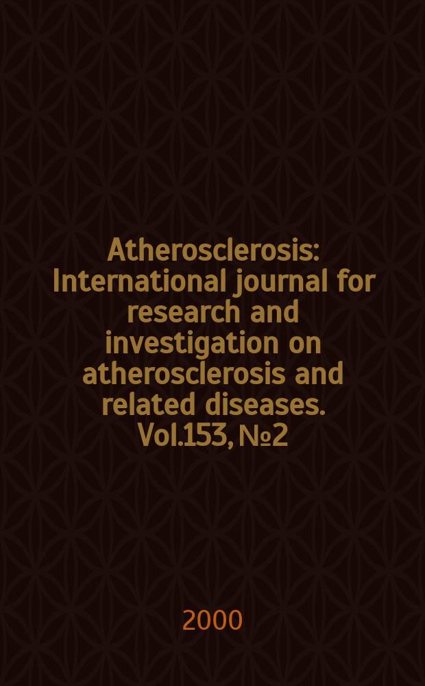 Atherosclerosis : International journal for research and investigation on atherosclerosis and related diseases. Vol.153, №2