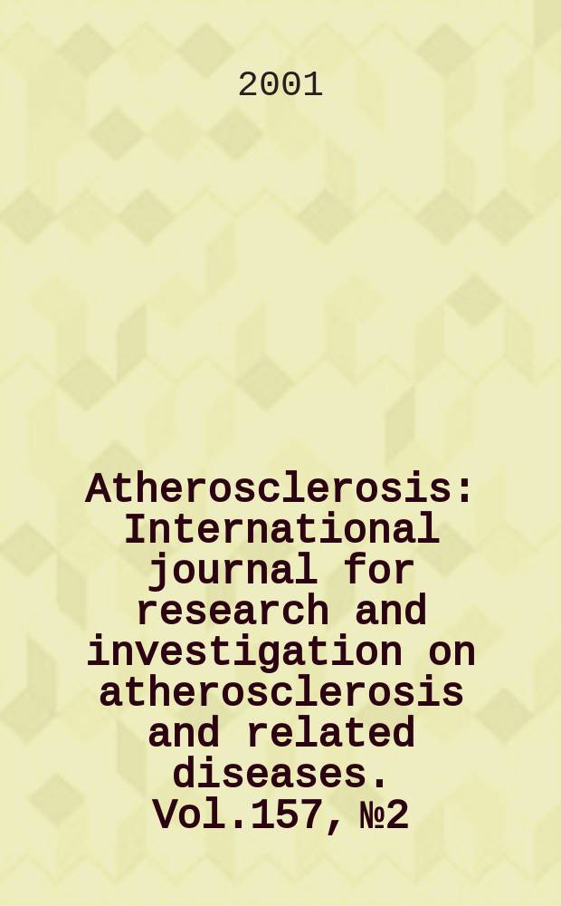 Atherosclerosis : International journal for research and investigation on atherosclerosis and related diseases. Vol.157, №2
