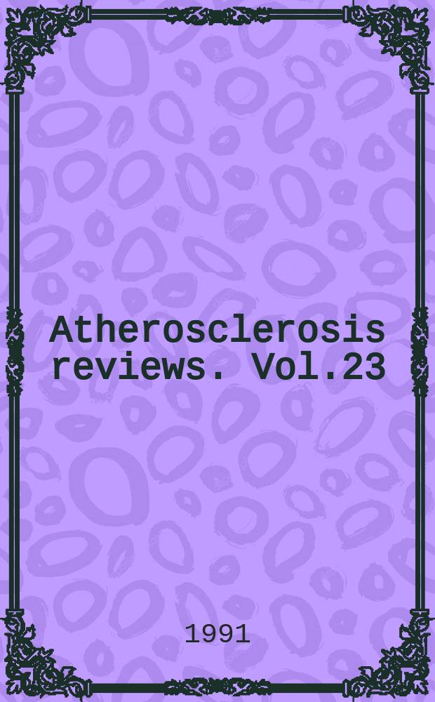 Atherosclerosis reviews. Vol.23 : Atherosclerosis its pathogenesis and the role of cholesterol