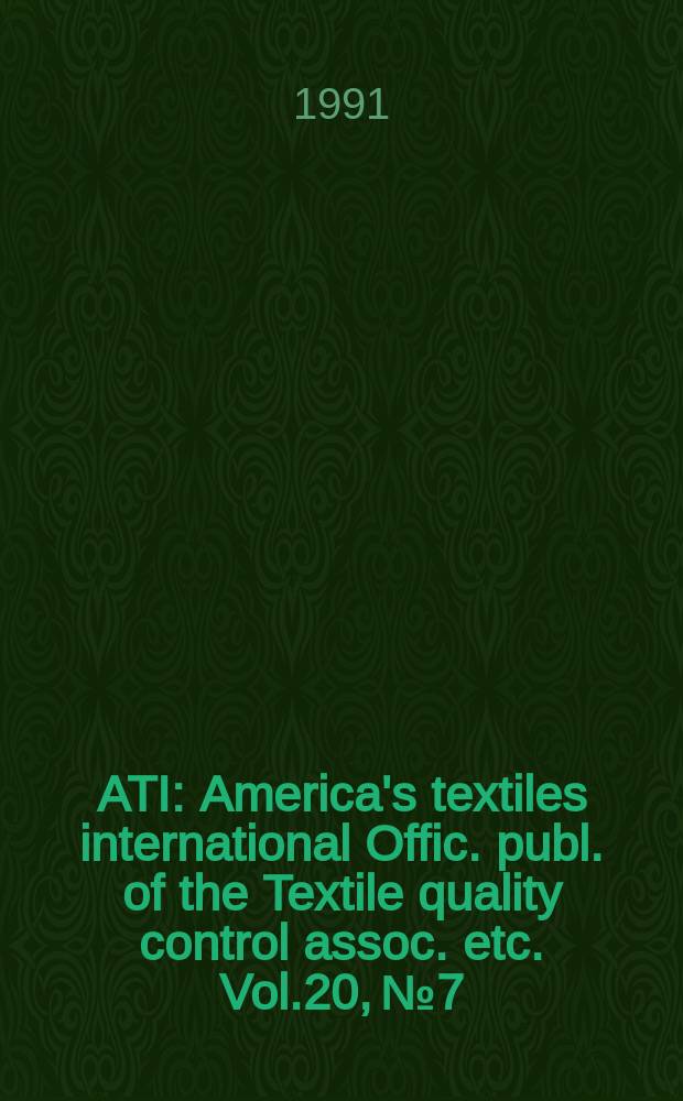 ATI : America's textiles international Offic. publ. of the Textile quality control assoc. etc. Vol.20, №7 : (1991/1992 International buyers guide)