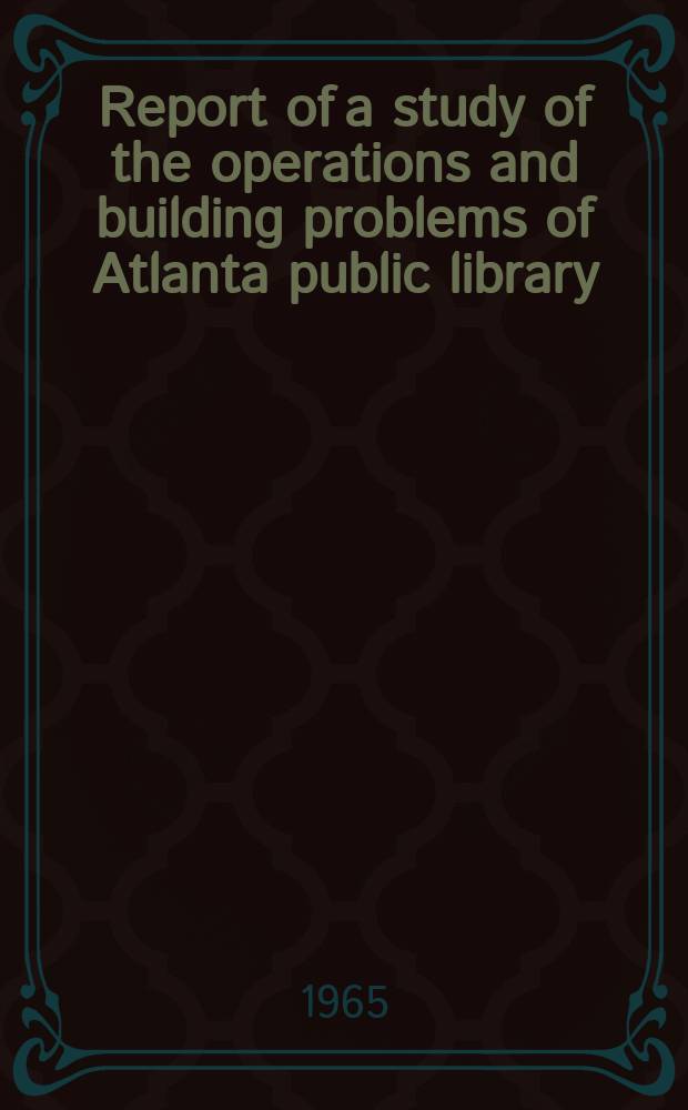 Report of a study of the operations and building problems of Atlanta public library