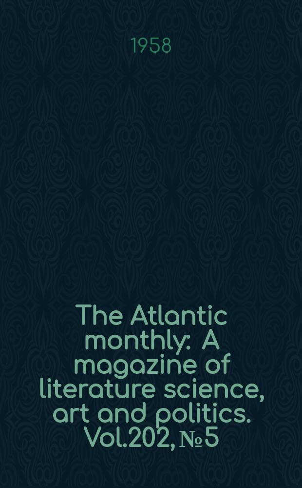 The Atlantic monthly : A magazine of literature science, art and politics. Vol.202, №5